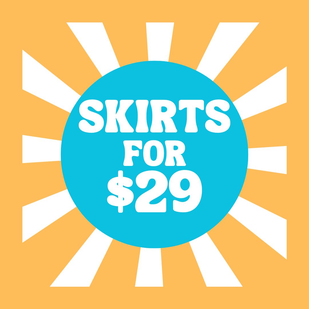 SKIRTS FOR $29