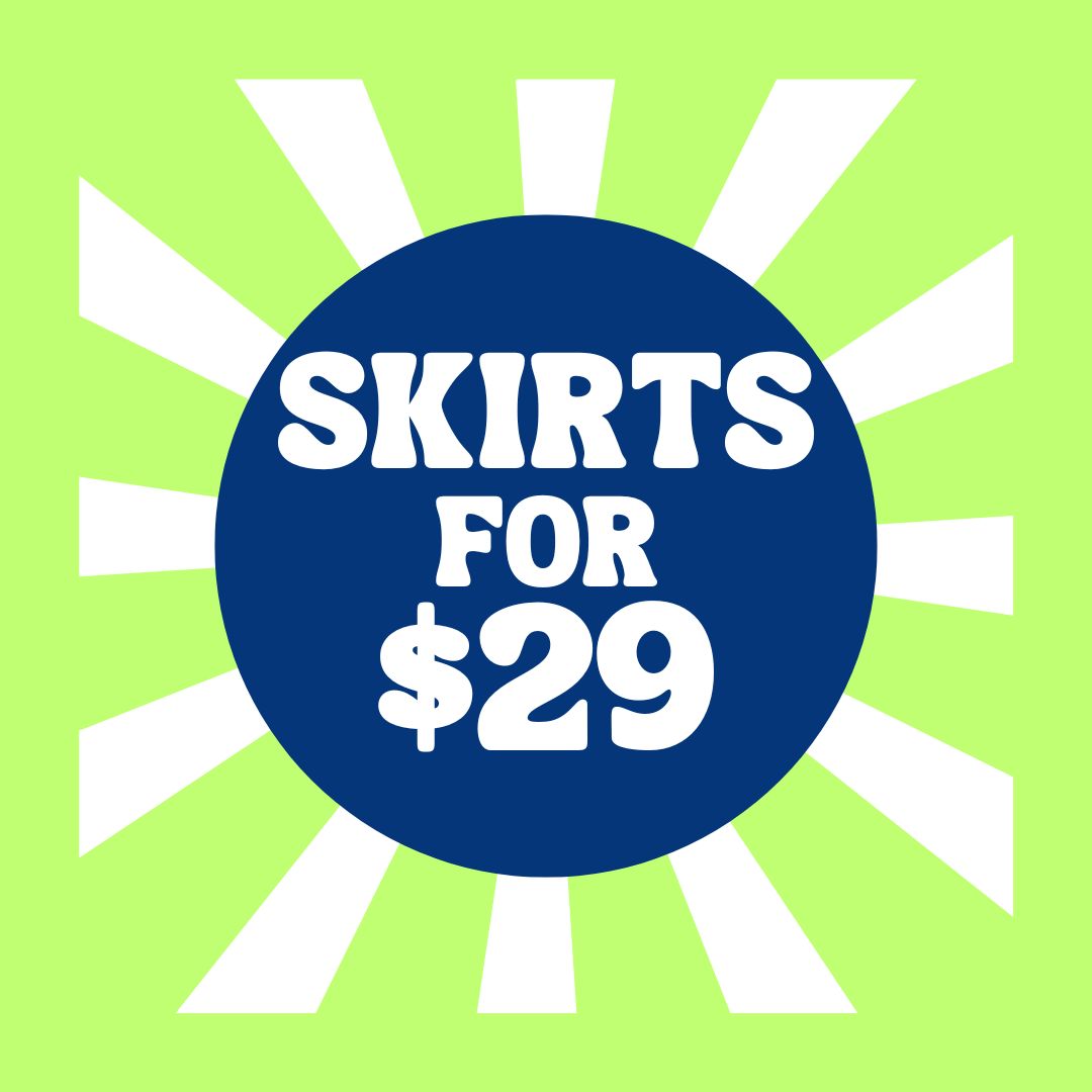 SKIRTS FOR $29